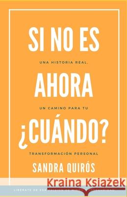 Si no es ahora, ¿Cuándo?: Un Camino para tu Transformación Personal Quirós Granados, Sandra 9789968496018 Sinabi