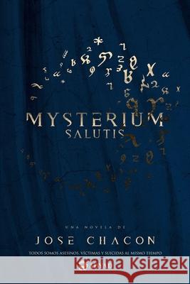 Mysterium Salutis (Novela): 2da Edición Chacón, Jose 9789968496599