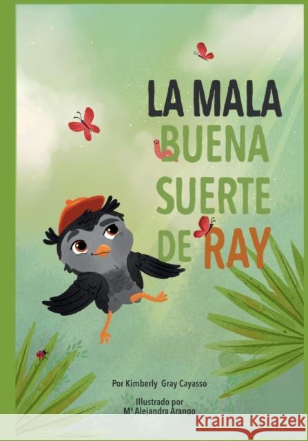 La Mala Buena Suerte de Ray Kimberly Gray Cayasso, Maria Alejandra Arango 9789968497107