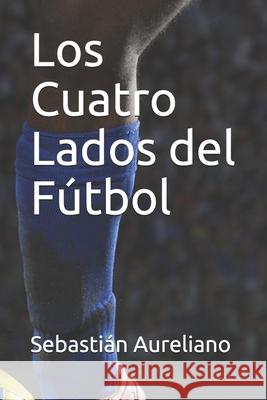 Los Cuatro Lados del Fútbol Aureliano, Sebastián 9789968643672 Clubdelibros