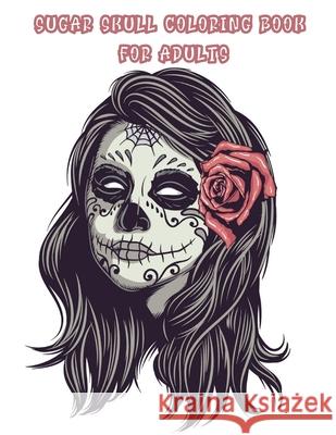 Sugar skull coloring book for adults: 35 Day of the Dead skulls to relieve tension. A large collection of relaxing Mexican models for adult relaxation Sacoba, Pointed 9789968963497 Pointed Sacoba