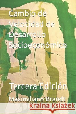 Cambio de Velocidad de Desarrollo Socioeconomico: Tercera Edicion Maximiliano Brandt   9789968990110 Maximiliano Brandt