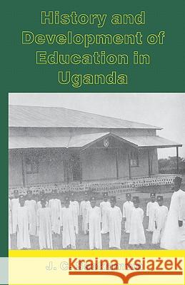 History and Development of Education in Uganda J.C. Ssekamwa, J.C. Ssekamwa 9789970020591 Fountain Publishers