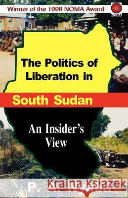 The Politics of Liberation in South Sudan Peter Adwok Nyaba 9789970021024 Fountain Books