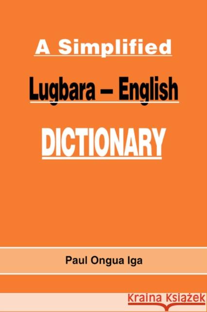 A Simplified Lugbara-English Dictionary Paul Ongua Iga Paul Ongu 9789970021055 Fountain Books