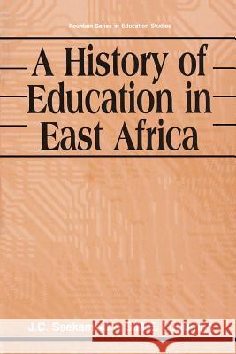 A History of Education in East Africa J. C. Ssekamwa Morris T. Ama 9789970022410 Fountain Books