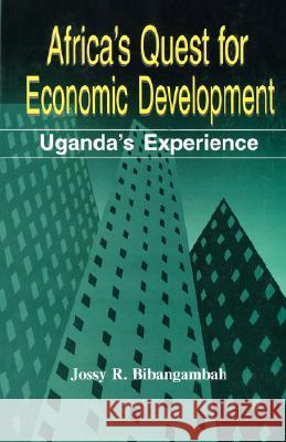 Africa's Quest For Economic Development: Uganda's Experience Jossy R. Bibangambah 9789970022489 Fountain Publishers