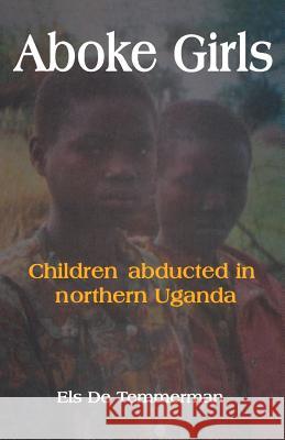 Aboke Girls. Children Abducted in Northern Uganda Temmerman, Els de 9789970022564 Fountain Books