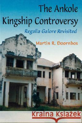 The Ankole Kingship Controversy: Regalia Galore Revisited Martin R. Doornbos 9789970022816