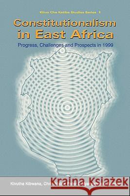 Constitutionalism in East Africa: Progress, Challenges and Prospects in 1999 Kivutha Kibwana, Chris Maina Peter 9789970022861 Fountain Publishers