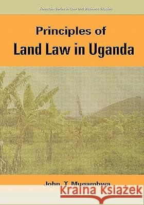 Principles of Land Law in Uganda John T. Mugambwa 9789970022878