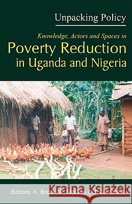 Unpacking Policy: Knowledge,Actors and Spaces in Poverty Reduction in Uganda and Nigeria Karen Brock, Rosemary McGee, et al. 9789970024285 Fountain Publishers