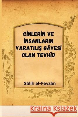 Cİnlerİn Ve İnsanlarin YaratiliŞ G?yesİ Olan Tevh?d Yazan S?lih El-Fevz?n 9789970181742 Yazan Salih El-Fevzan