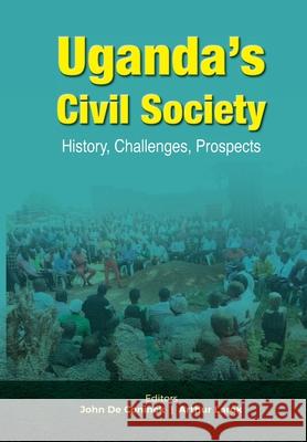 Uganda's Civil Society: History, Challenges, Prospects John d Arthur Larok 9789970196012 Fountain Publishers