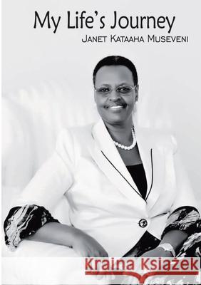 My Life's Journey Janet Kataaha Museveni 9789970250738 Fountain Publishers