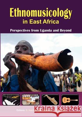 Ethnomusicology in East Africa Perspectives from Uganda and Beyond Sylvia Nannyonga-Tamusuza Thomas Solomon 9789970251353 Fountain Publishers