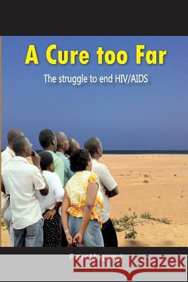 A Cure Too Far. The struggle to end HIV/AIDS Mugyenyi, Peter 9789970251490 Fountain Publishers