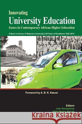 Innovating University Education: Issues in Contemporary African Higher Education Jude Ssempebwa Peter Neema-Abooki J. C. S. Musaazi 9789970259359 Fountain Publishers