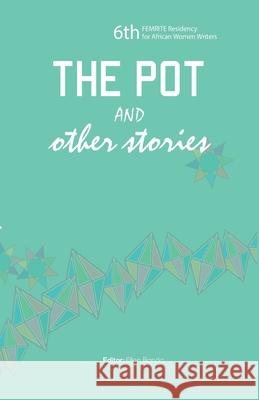 The Pot and Other Stories. Stories of the 6th FEMRITE Residency for African Women Writers Banda-Aaku, Ellen 9789970480050 Femrite Publications