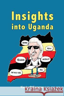 Insights into Uganda O'Connor, Kevin 9789970637393