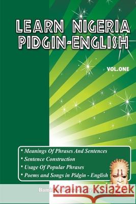 Learn Nigeria Pidgin-English (Vol. One) Bamidele Olowo-Okere 9789970927906 Bamidele Olowo-Okere