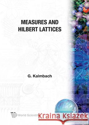 Measures And Hilbert Lattices Gudrun Kalmbach 9789971500092 World Scientific (RJ)