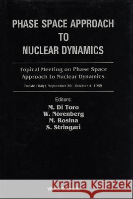 Phase Space Approach to Nuclear Dynamics - Proceedings of the Topical Meeting M. D 9789971500153 World Scientific Publishing Company