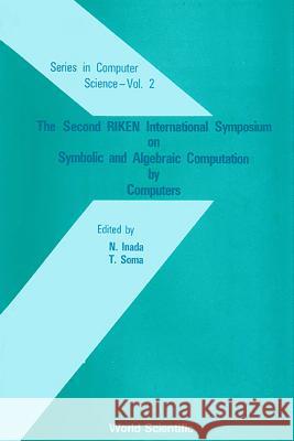 Symbolic and Algebraic Computation by Computers - Proceedings of the Second International Symposium N. Inada T. Soma 9789971500214 World Scientific Publishing Company