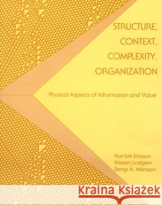 Structure, Context, Complexity, Organization: Physical Aspects of Information and Value Karl-Erik Eriksson 9789971500238