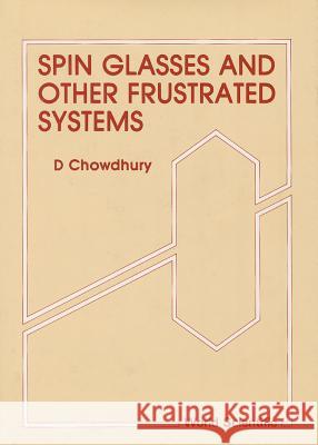 Spin Glasses and Other Frustrated Systems Debashish Chowdhury 9789971500290 WORLD SCIENTIFIC PUBLISHING CO PTE LTD