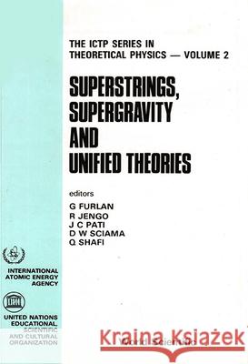 Superstrings, Supergravity And Unified Theories - Proceedings Of The Summer Workshop In High Energy Physics And Cosmology Dennis Sciama, Giuseppe Furlan, Jogesh C Pati 9789971500351