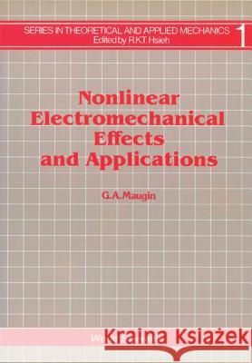 Nonlinear Electromechanical Effects and Applications Maugin, Gerard A. 9789971500962 World Scientific Publishing Company