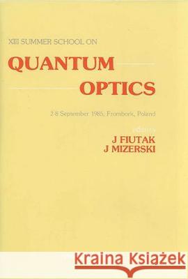 Quantum Optics - Proceedings of the 13th Summer School Fiutak, J. 9789971500979