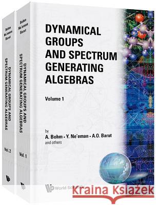 Dynamical Groups and Spectrum Generating Algebras (in 2 Volumes) Asim O. Barut A. Bohm Yuval Ne'eman 9789971501464 World Scientific Publishing Company