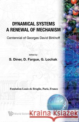 Dynamical Systems - A Renewal of Mechanism: Contennial of Georges David Birkhoff George David Birkhoff 9789971501501 World Scientific Publishing Company