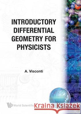 Introductory Differential Geometry for Physicists Visconti, A. 9789971501860 World Scientific Publishing Co Pte Ltd