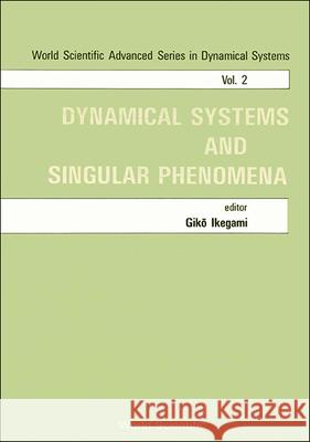 Dynamical Systems and Singular Phenomena - Proceedings of the Symposium G. Ikegami 9789971502317 World Scientific Publishing Company