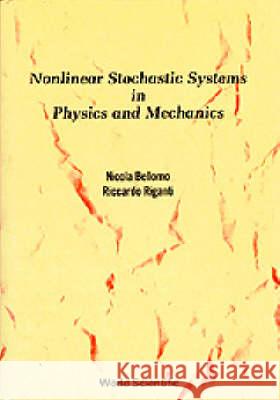 Nonlinear Stochastic Systems in Physics and Mechanics Bellomo, Nicola 9789971502492 World Scientific Publishing Company
