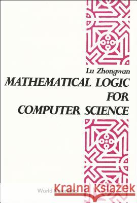 Mathematical Logic for Computer Science Chung-WAN Lu 9789971502515 World Scientific Publishing Company