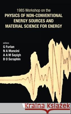 Physics of Non-Conventional Energy Sources and Material Science for Energy - Proceedings of the International Workshop Giuseppe Furlan A. A. M. Sayigh N. A. Mancini 9789971502522 World Scientific Publishing Company