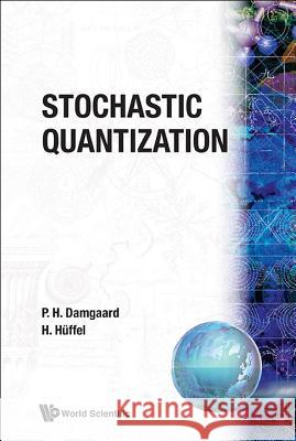 Stochastic Quantization P. Damgaard H. Huffel Poul Henrik Damgaard 9789971502546 World Scientific Publishing Company