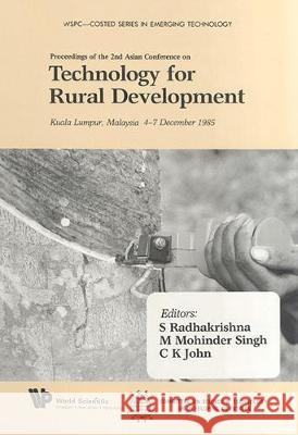 Technology for Rural Development - Proceedings of the Second Asian Conference on Technology for Rural Development S. Radhakrishna M. Mohinde C. K. John 9789971502850 World Scientific Publishing Company