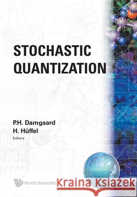 Stochastic Quantization P. Damgaard H. Huffel Poul Henrik Damgaard 9789971502980 World Scientific Publishing Company