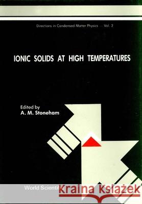 Ionic Solids at High Temperatures A. M. Stoneham 9789971503352 World Scientific Publishing Company