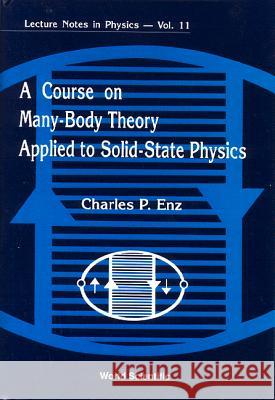 A Course on Many-Body Theory Applied to Solid-State Physics Enz, Charles P. 9789971503369 World Scientific Publishing Company