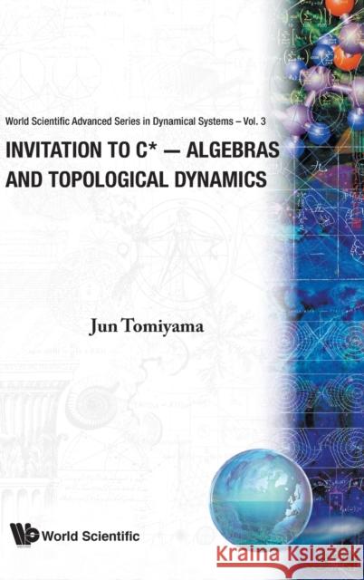 Invitation to C∗-Algebras and Topological Dynamics Tomiyama, Jun 9789971503383