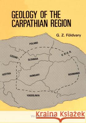 Geology of the Carpathian Region G. Z. Foldvary 9789971503444 World Scientific Publishing Company