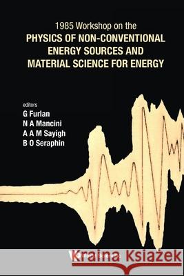Physics of Non-Conventional Energy Sources and Material Science for Energy - Proceedings of the International Workshop Giuseppe Furlan A. A. M. Sayigh N. A. Mancini 9789971503468