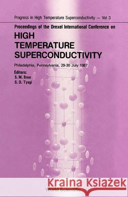 High Temperature Superconductivity - Proceedings of the Drexel International Conference Shyamalendu M. Bose Som Dev Tyagi 9789971504106 World Scientific Publishing Company