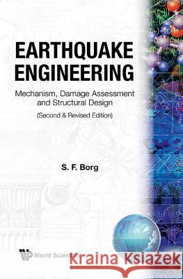 Earthquake Engineering: Mechanism, Damage Assessment and Structural Design (Second and Revised Edition) S. F. Borg Sidney F. Borg 9789971504359 World Scientific Publishing Company